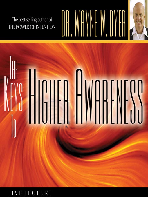 Title details for The Keys to Higher Awareness by Dr. Wayne W. Dyer - Available